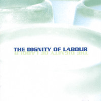 The Dignity of Labour - The Dignity of Labour