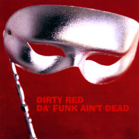 Dirty Red - Da' Funk Ain't Dead