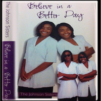 The Johnson Sisters - Believe in a Better Day