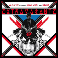 Valeria Vix - Extravagante (feat. Shawn Weigh & Miracle) (Explicit)