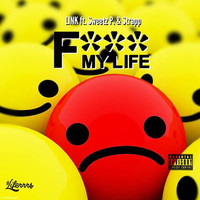 Link - F*** My Life (feat. Sweetz P. & Strapp) (Explicit)