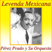 Pérez Prado y Su Orquesta - Levenda Mexicana