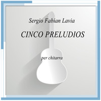 Sergio Fabian Lavia - Lavia: Cinco Preludios