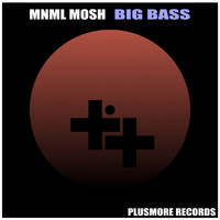 Mnml Mosh - Big Bass