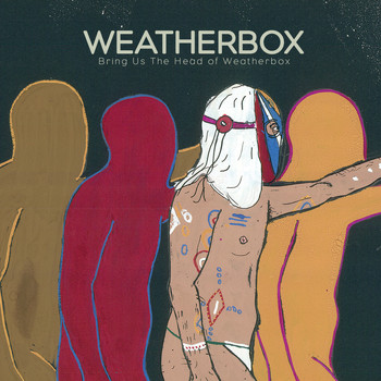 Weatherbox - Bring Us The Head Of Weatherbox