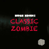 Hugh XDupe - Classic Zombie