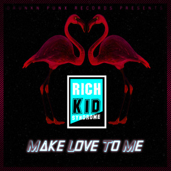 Rich Kid Syndrome - Make Love to Me