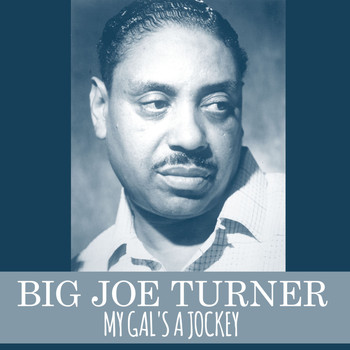 Big Joe Turner - My Gal's a Jockey