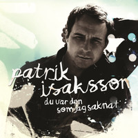 Patrik Isaksson - Du var den som jag saknat