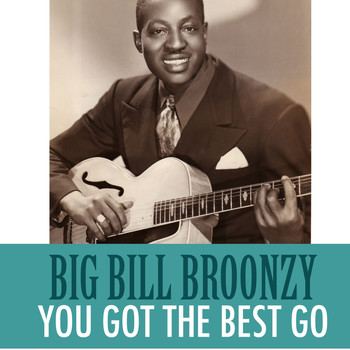 Big Bill Broonzy - You Got the Best Go