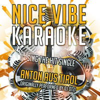 Nice Vibe - Anton aus Tirol (Originally Performed By DJ Ötzi)