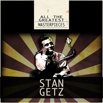 Stan Getz - All the Greatest Masterpieces