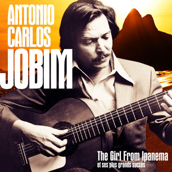 Antonio Carlos Jobim - Antonio Carlos Jobim : The Girl from Ipanema et ses plus grands succès