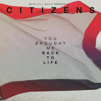 Citizens - You Brought Me Back to Life