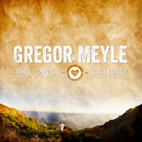 Gregor Meyle - Hier spricht dein Herz