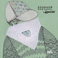 Ekkohaus - Noschool (Remixes)