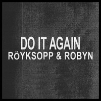 Röyksopp & Robyn - Do It Again