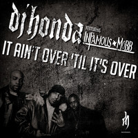 dj honda feat. Infamous Mobb - It Ain't over 'Til It's Over (Explicit)