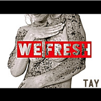 TAY - We Fresh (Explicit)