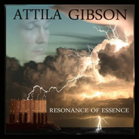 Attila Gibson - Resonance of Essence