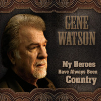 Gene Watson - My Heroes Have Always Been Country
