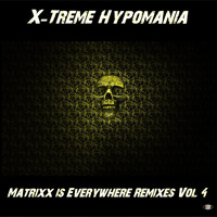 X-Treme Hypomania - Matrixx Is Everywhere Remixes, Vol. 4