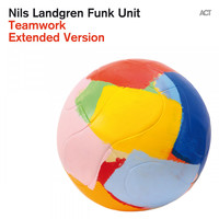 Nils Landgren Funk Unit - Teamwork (Extended Version)