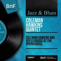Coleman Hawkins Quintet - Coleman Hawkins and Roy Eldridge At the Opera House