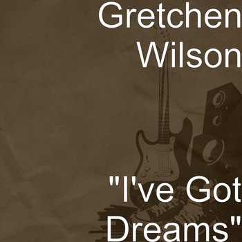 Gretchen Wilson - "I've Got Dreams"