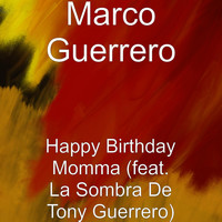 La Sombra de Tony Guerrero - Happy Birthday Momma (feat. La Sombra De Tony Guerrero)