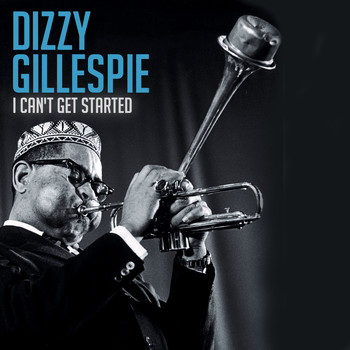 Dizzy Gillespie - I Can't Get Started