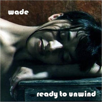 Wade - Ready to Unwind