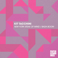 Kit Tacchini - New York Steak of Mind / Bada Boom