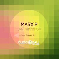 Marx.P - Turn Things Off