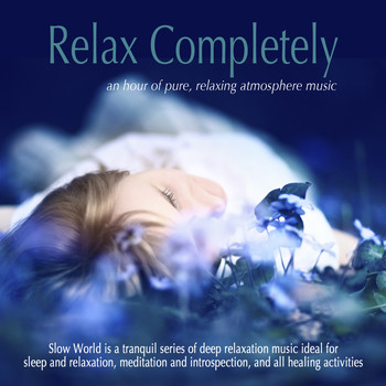 Slow World - Relax Completely: An Hour of Pure, Relaxing Atmosphere Music
