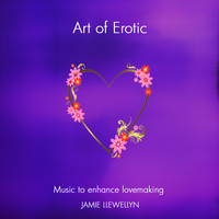 Jamie Llewellyn - Art of Erotic - Music to Enhance Lovemaking