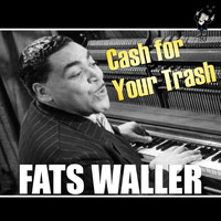 Fats Waller - Cash for Your Trash