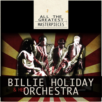 Billie Holiday And Her Orchestra - All the Greatest Masterpieces