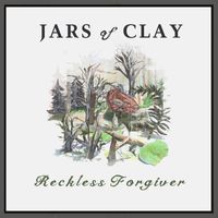 Jars Of Clay - Reckless Forgiver: Versions