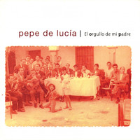 Pepe de Lucia - El Orgullo de Mi Padre