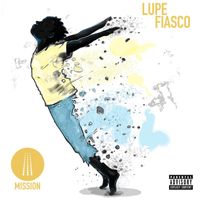 Lupe Fiasco - Mission (Explicit)