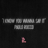 Paolo Rocco - I Know You Wanna Say It