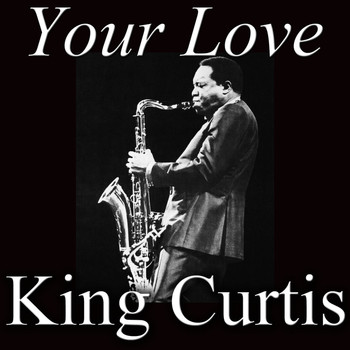 King Curtis - Your Love