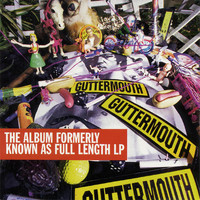 Guttermouth - The Album Formerly Known As Full Length LP (Explicit)
