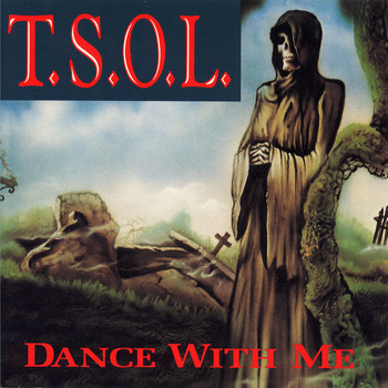 T.S.O.L. - Dance With Me (Explicit)
