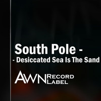 South Pole - Desiccated Sea Is The Sand
