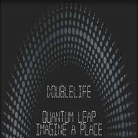 DoubleLife - Quantum Leap / Imagine A Place