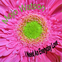 Mojo Watson - I Need an Everyday Love