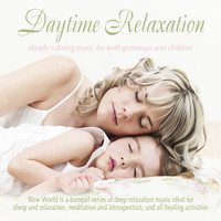 Slow World - Daytime Relaxation: Deeply Calming Music for Both Grownups and Children