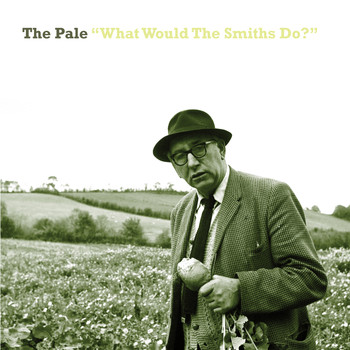 The Pale - What Would The Smiths Do?